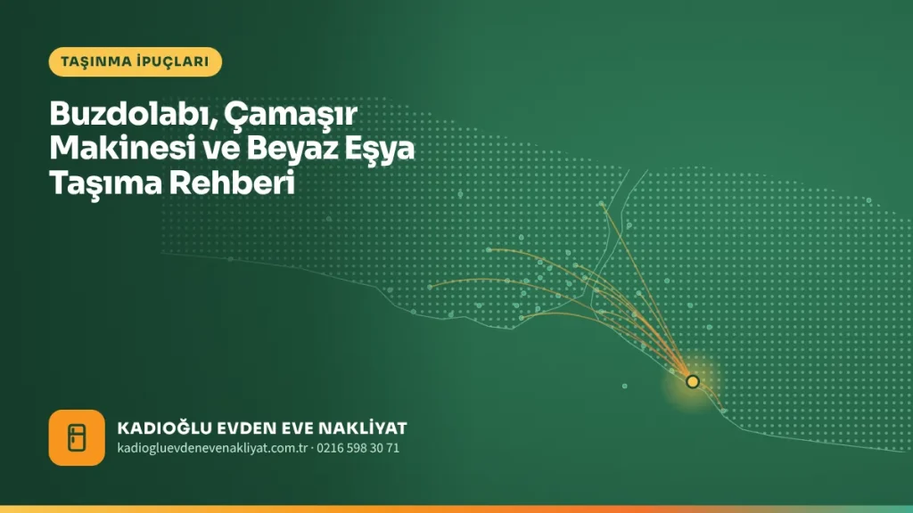 Buzdolabı, Çamaşır Makinesi ve Beyaz Eşya Taşıma Rehberi