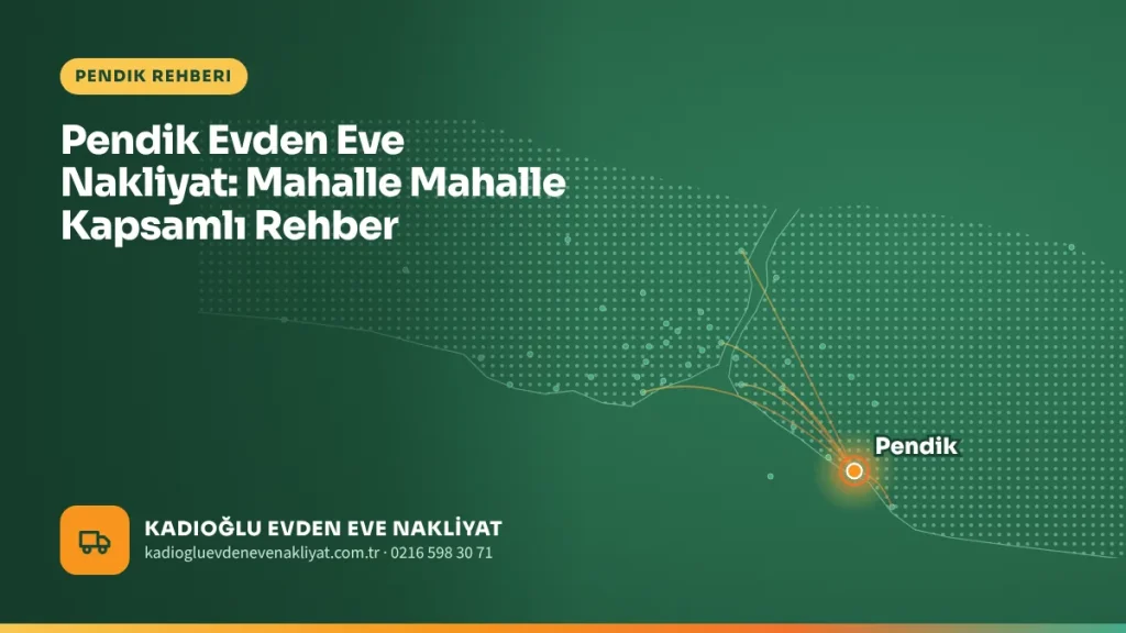 Pendik Evden Eve Nakliyat: Mahalle Mahalle Kapsamlı Rehber