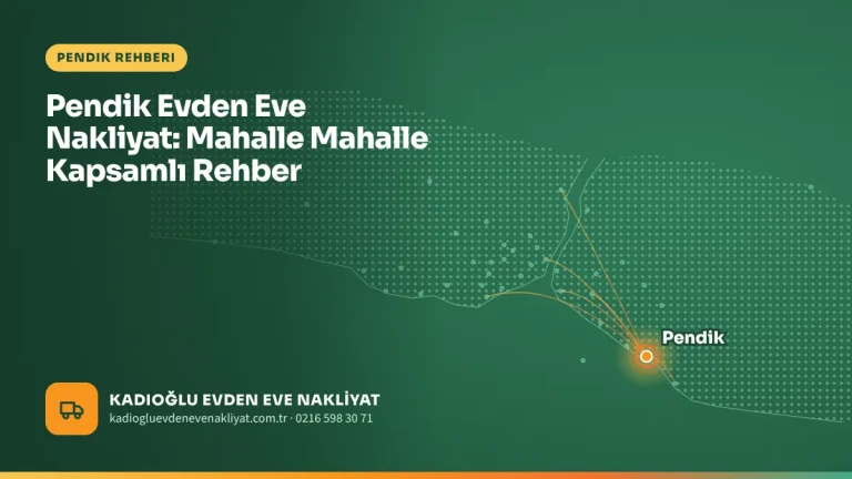 Pendik Evden Eve Nakliyat: Mahalle Mahalle Kapsamlı Rehber