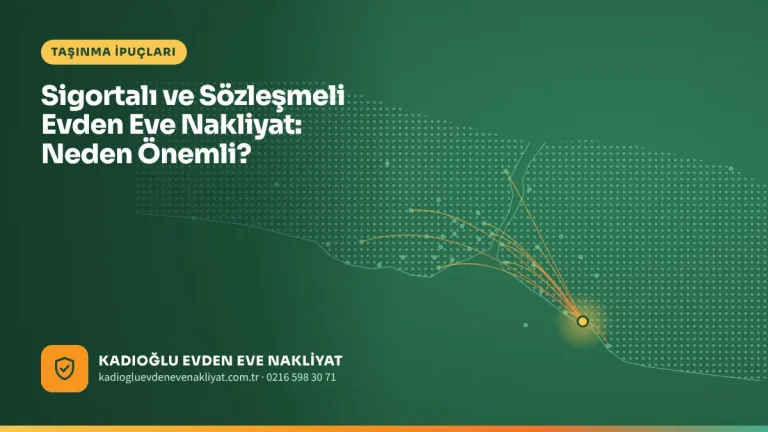 Sigortalı ve Sözleşmeli Evden Eve Nakliyat: Neden Önemli?